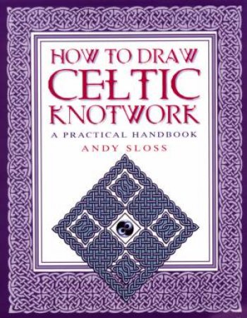 How To Draw Celtic Knotwork by Andy Sloss