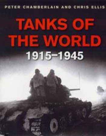 Tanks Of The World 1915 - 1945 by Peter Chamberlain