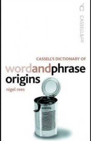 Cassell's Dictionary Of Word And Phrase Origins by Nigel Rees