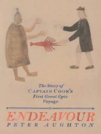 Endeavour: The Story Of Captain Cook's First Great Epic Voyage by Peter Aughton