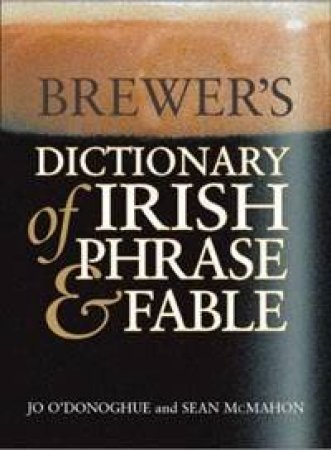 Brewer's Dictionary Of Irish Phrase And Fable by Jo O'Donoghue