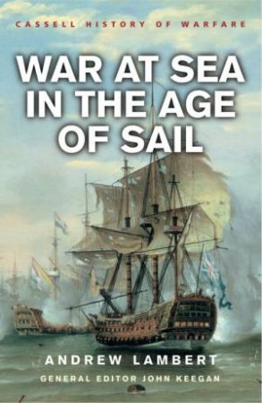 Cassell History Of Warfare: War At Sea In The Age Of Sail by Andrew Lambert