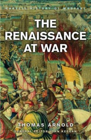 Cassell History Of Warfare: The Renaissance At War by Thomas Arnold