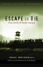 Cassell Military Classics Escape Or Die True Stories Of Heroic Escapes