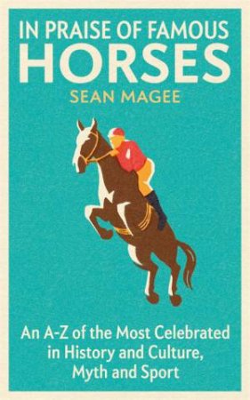 In Praise Of Famous Horses by Sean Magee