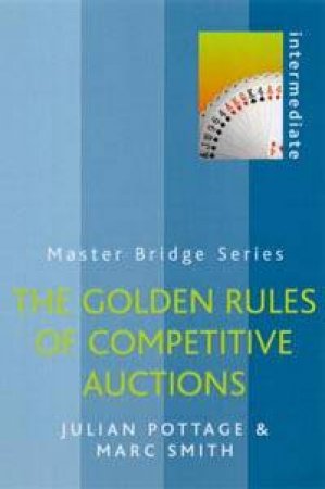 Master Bridge: The Golden Rules Of Competitive Auctions by Julian Pottage & Marc Smith