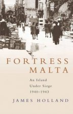 Fortress Malta An Island Under Siege 19401943