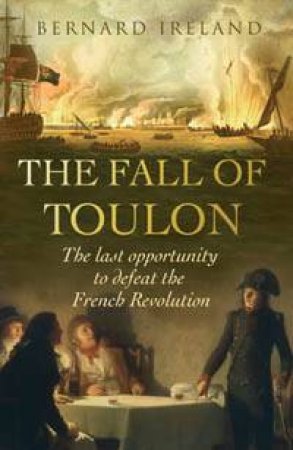 The Fall Of Toulon by Bernard Ireland