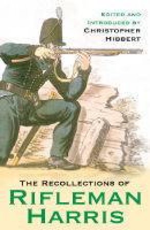 The Recollections Of Rifleman Harris by Christopher Hibbert