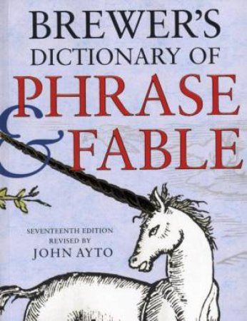 Brewer's Dictionary Of Phrase and Fable, 17th Ed by John Ayto