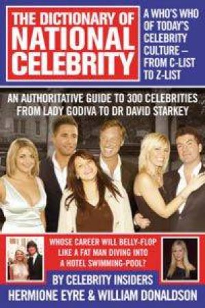 The Dictionary Of National Celebrity by William Donaldson & Hermione Eyre