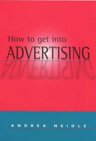 How To Get Into Advertising by Andrea Neidle