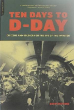 Ten Days To D-Day by David Stafford