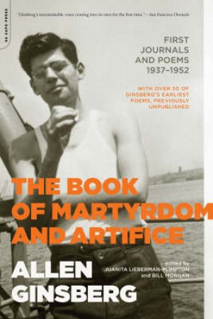 The Book of Martyrdom and Artifice by Allen Ginsberg & Juanita Lieberman-plimpton & Bill Nagan