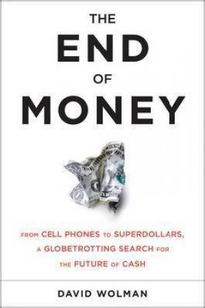 The End of Money by David Wolman