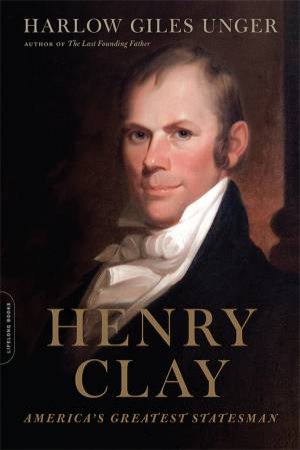 Henry Clay by Harlow Unger