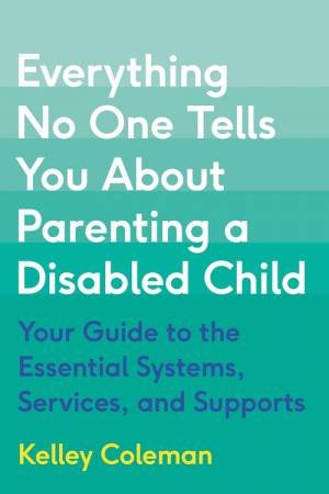 Everything No One Tells You About Parenting a Disabled Child by Kelley Coleman