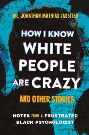 How I Know White People are Crazy and Other Stories by Jonathan Lassiter