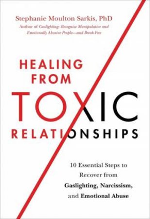 Healing From Toxic Relationships by Stephanie M Sarkis