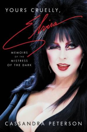 Yours Cruelly, Elvira by Cassandra Peterson