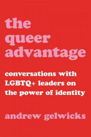 The Queer Advantage by Andrew Gelwicks