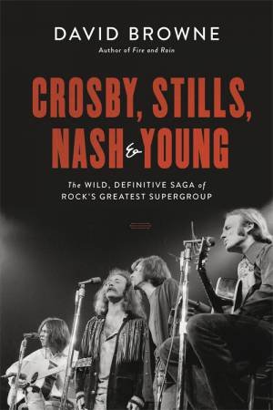 Crosby, Stills, Nash And Young by David Browne