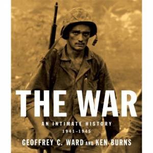 The War: An Intimate History: 1941-1945 by Geoffrey C. Ward & Ken Burns 