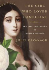 Girl Who Loved Camellias The The Life and Legend of Marie Duples