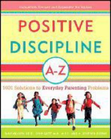 Positive Discipline A-Z by Jane Nelsen & Lynn Lott & H. Stephen Glenn