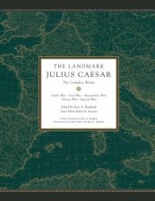 The Landmark Julius Caesar The Complete Works Gallic War Civil War Alexandrian War African War And Spanish War