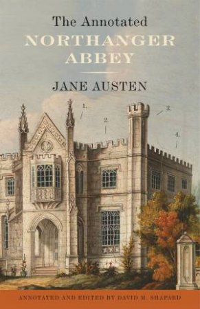 The Annotated Northanger Abbey by Jane Austen & David Shapard 