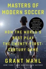 Masters Of Modern Soccer How the Worlds Best Play the TwentyFirstCentury Game