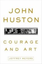 John Huston Courage and Art