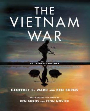 The Vietnam War by Ken Burns & Geoffrey C. Ward