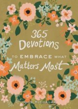 365 Devotions To Embrace What Matters Most