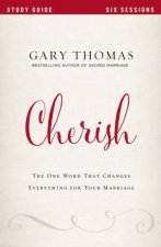 Cherish Study Guide The One Word That Changes Everything For Your      Marriage