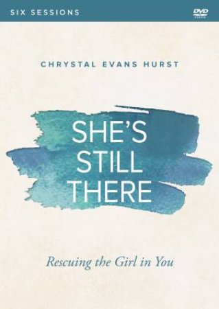 She's Still There Video Study: Rescuing The Girl In You by Crystal Evans Hurst