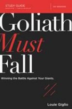 Goliath Must Fall Study Guide Winning The Battle Against Your Giants