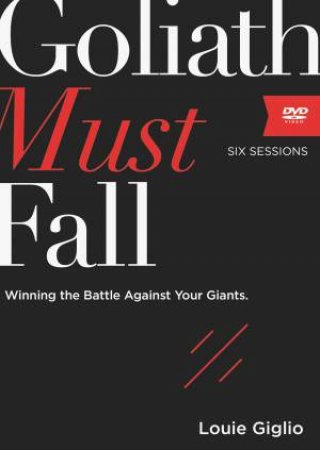 Goliath Must Fall DVD Study: Winning The Battle Against Your Giants by Louie Giglio