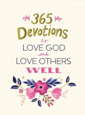 365 Devotions To Love God And Love Others Well by Zondervan