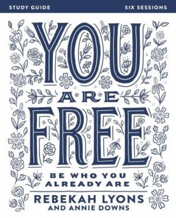 You Are Free Study Guide: Be Who You Already Are by Rebekah Lyons