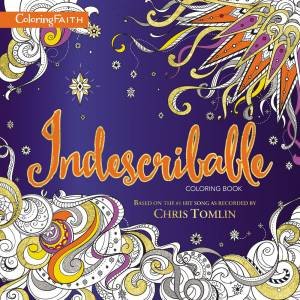 Indescribable Adult Coloring Book: Based On The #1 Hit Song As Recorded By Chris Tomlin by Laura Story