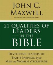21 Leadership Issues In The Bible Understanding The Critical Issues Faced By The Men And Women Of The Bible