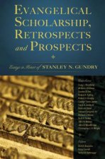 Evangelical Scholarship Retrospects And Prospects Essays In Honor Of Stanley N Gundry