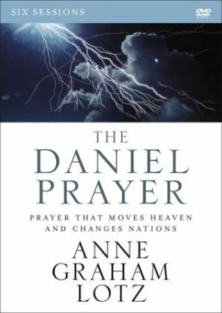 The Daniel Prayer DVD Study: Prayer That Moves Heaven And Changes Nations by Anne Graham Lotz