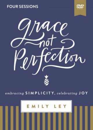 Grace, Not Perfection Video Study: Embracing Simplicity, Celebrating Joy by Emily Ley