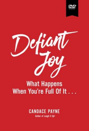 Defiant Joy Study Guide With DVD: What Happens When You're Full Of It by Candace Payne