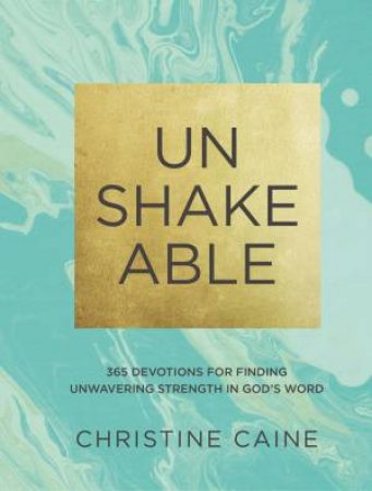 Unshakeable: 365 Devotions For Finding Unwavering Strength In God's Word