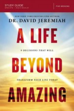 A Life Beyond Amazing Study Guide 9 Decisions That Will Transform Your Life Today