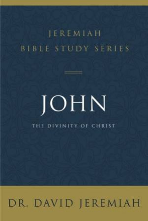 John: The Divinity Of Christ by David Jeremiah